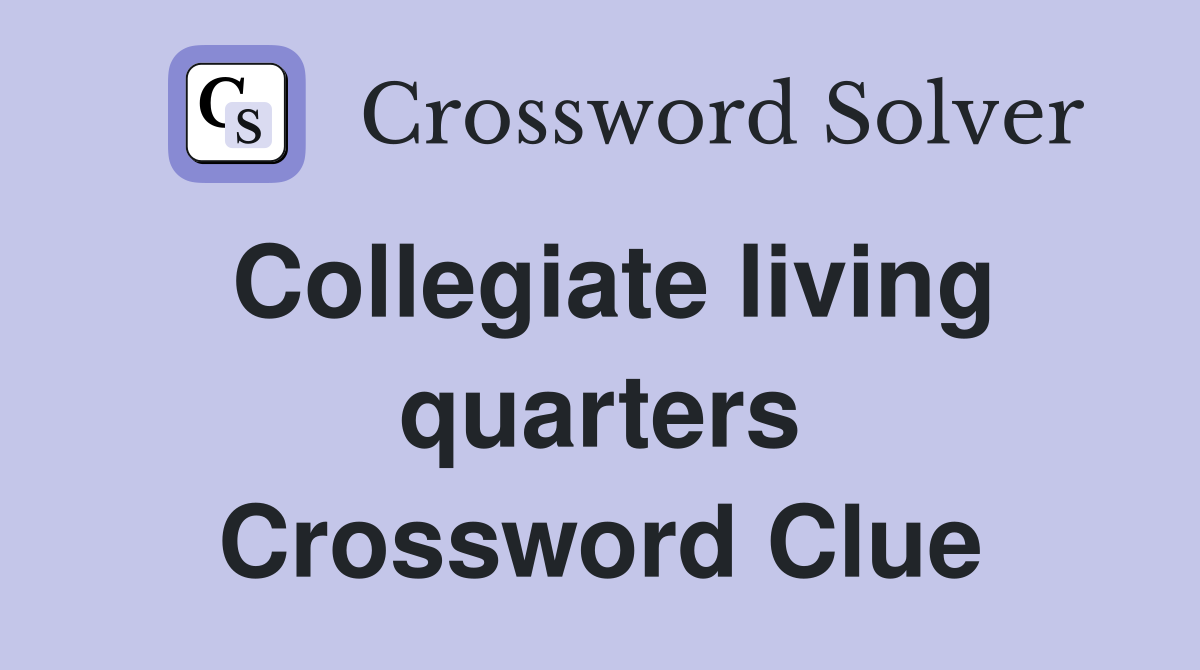 Collegiate living quarters Crossword Clue
