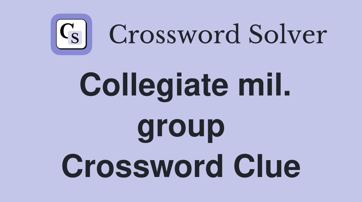 Collegiate mil. group Crossword Clue