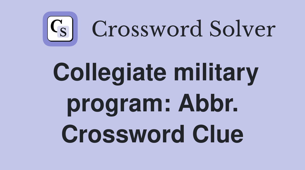Collegiate military program: Abbr. Crossword Clue