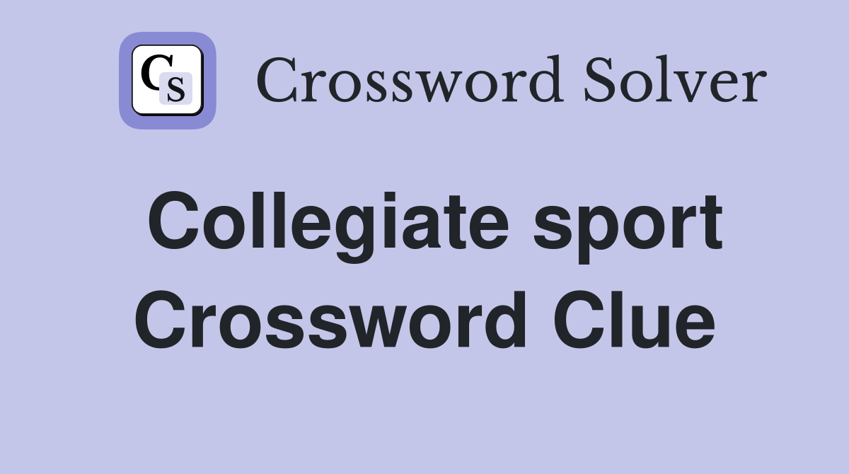 Collegiate sport Crossword Clue