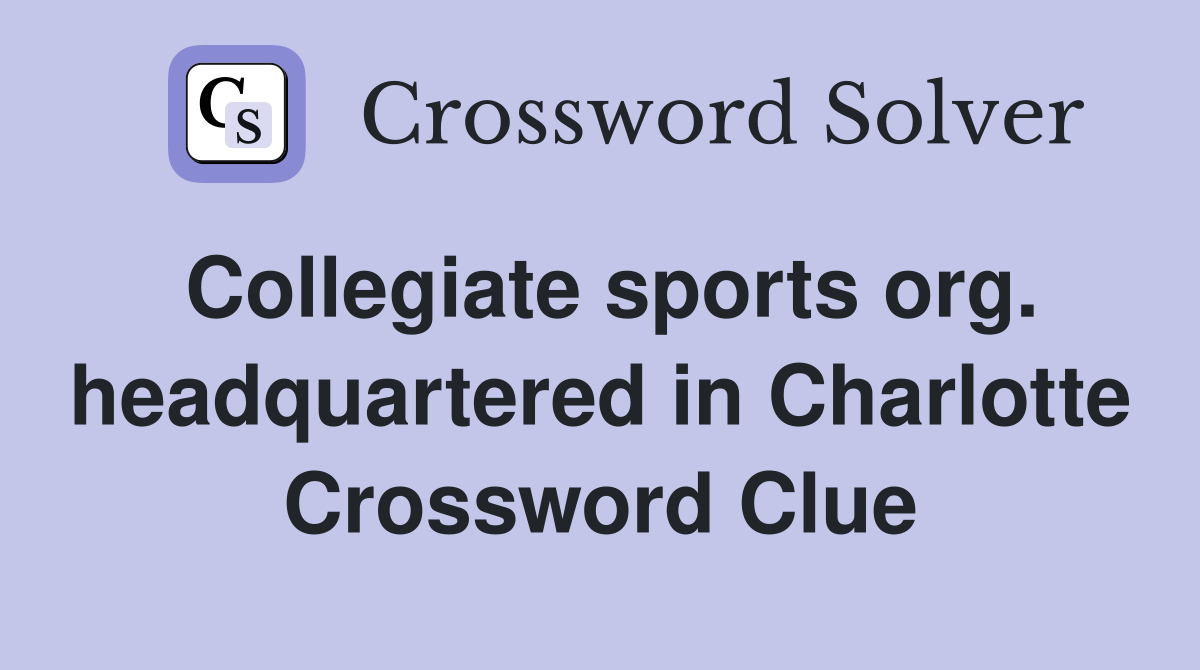 Collegiate sports org. headquartered in Charlotte Crossword Clue