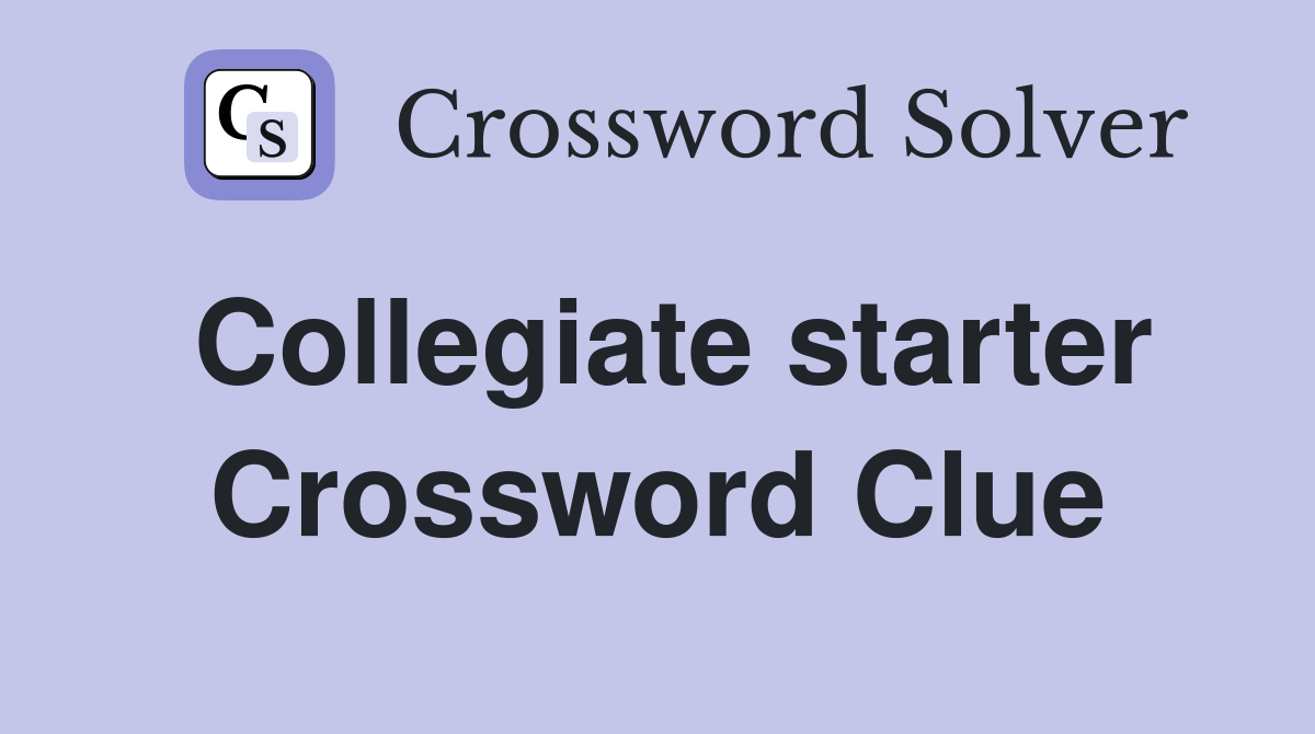 Collegiate starter Crossword Clue