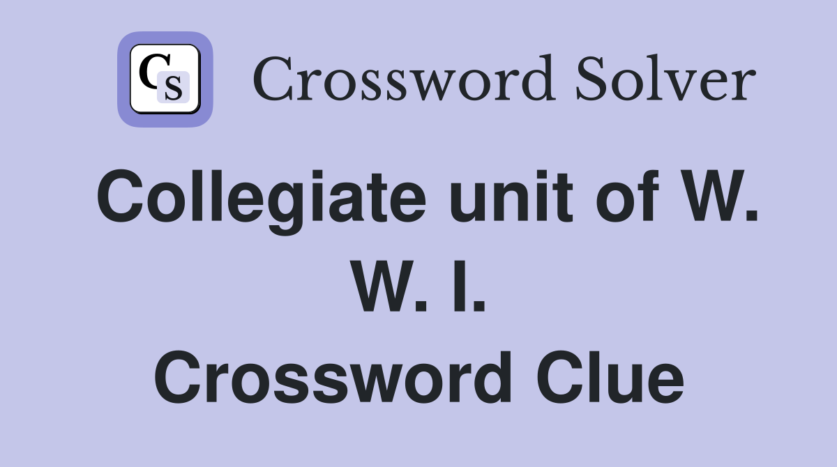 Collegiate unit of W. W. I. Crossword Clue
