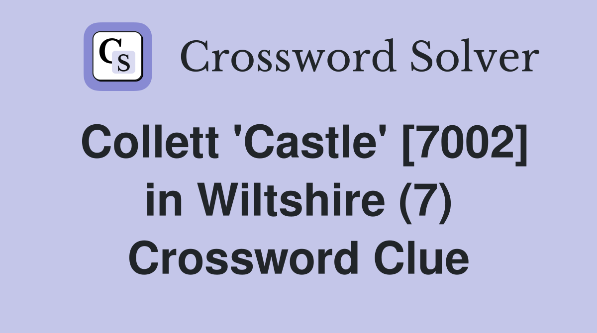 Collett 'Castle' [7002] in Wiltshire (7) Crossword Clue