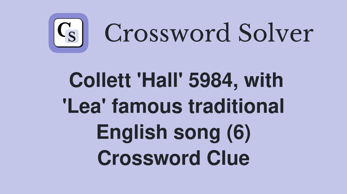 Collett 'Hall' 5984, with 'Lea' famous traditional English song (6) Crossword Clue
