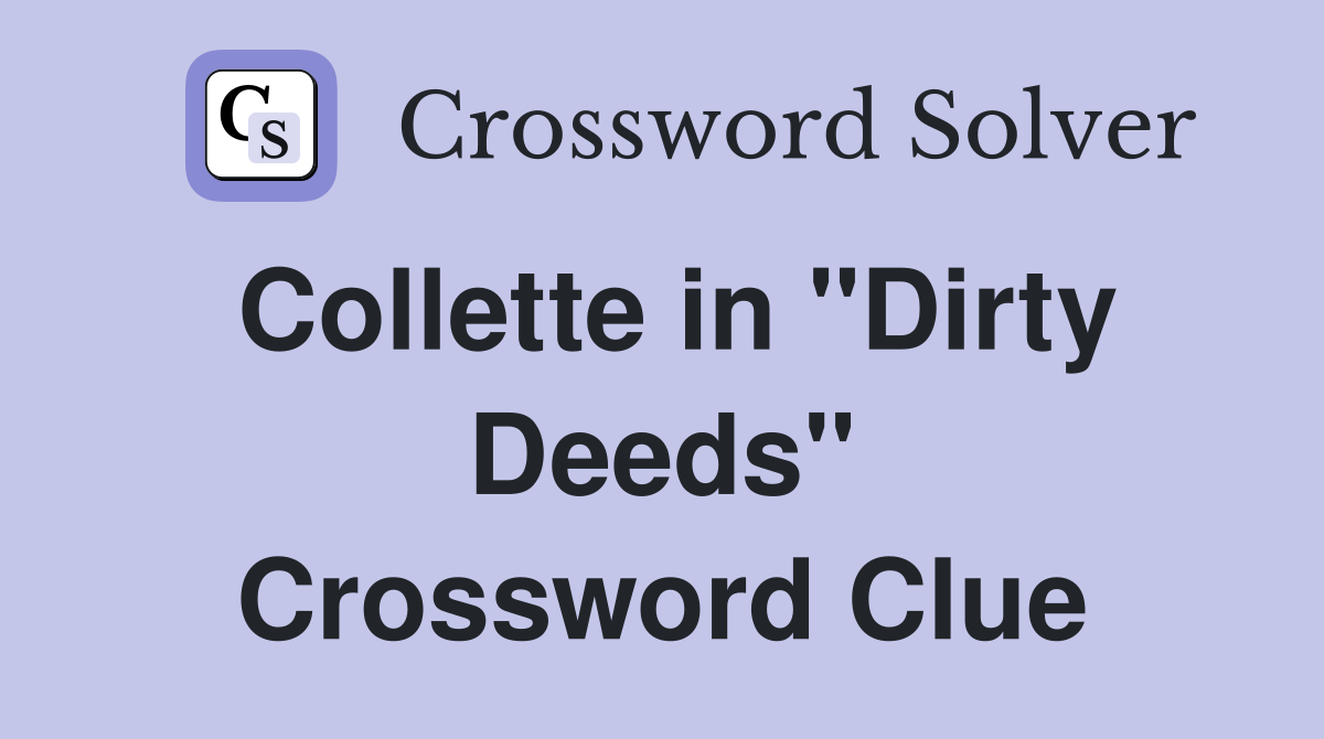 Collette in "Dirty Deeds" Crossword Clue