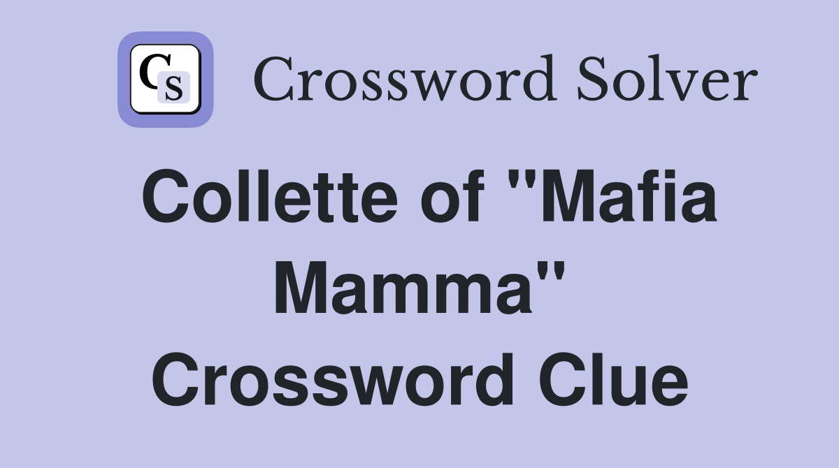 Collette of "Mafia Mamma" Crossword Clue