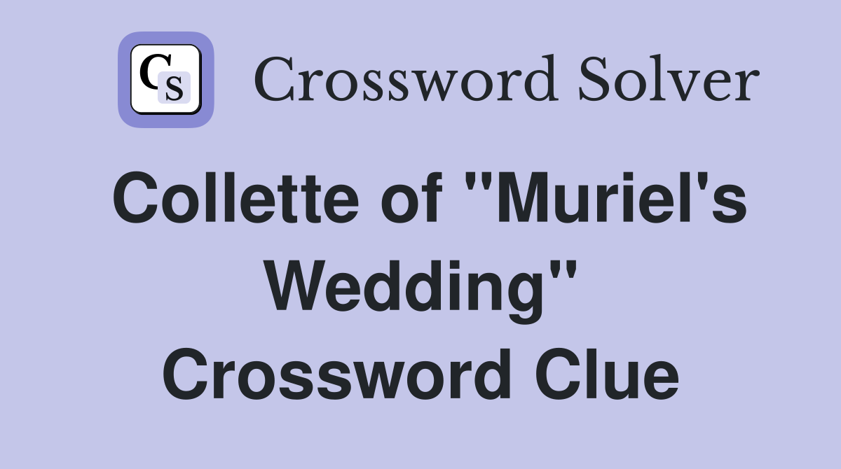 Collette of "Muriel's Wedding" Crossword Clue