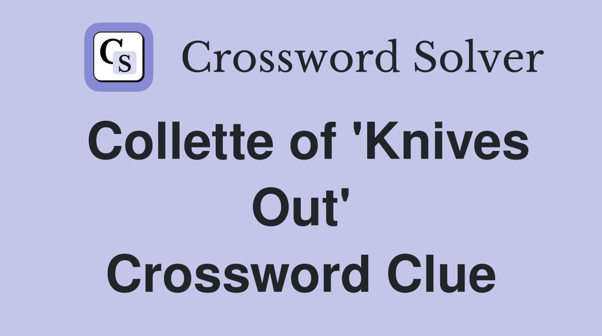 Collette of 'Knives Out' Crossword Clue