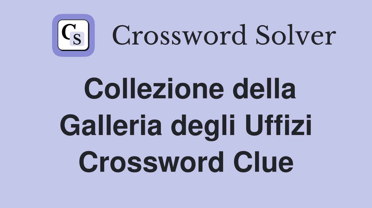 Collezione della Galleria degli Uffizi Crossword Clue