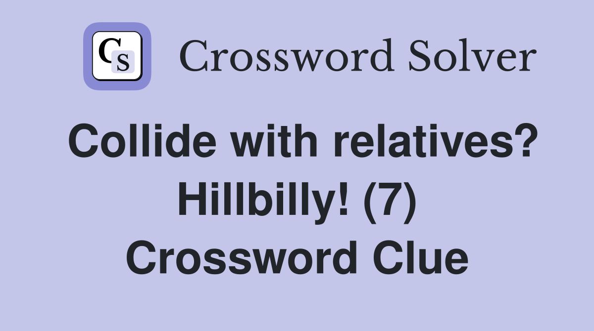 Collide with relatives? Hillbilly! (7) Crossword Clue