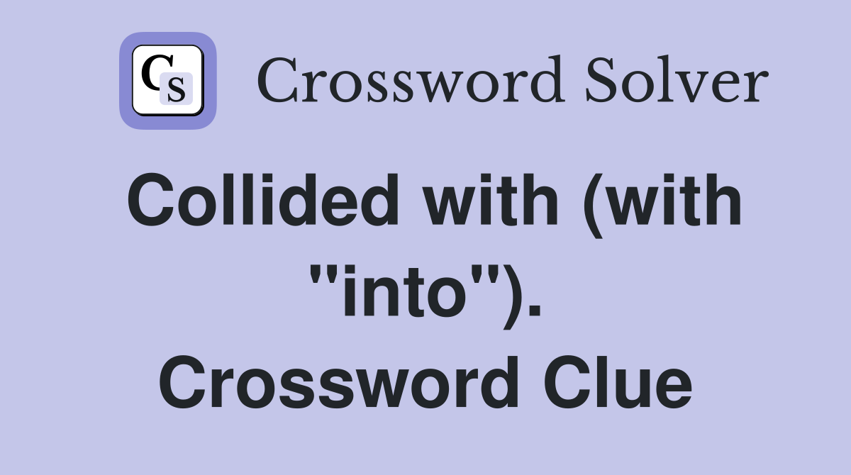 Collided with (with "into"). Crossword Clue