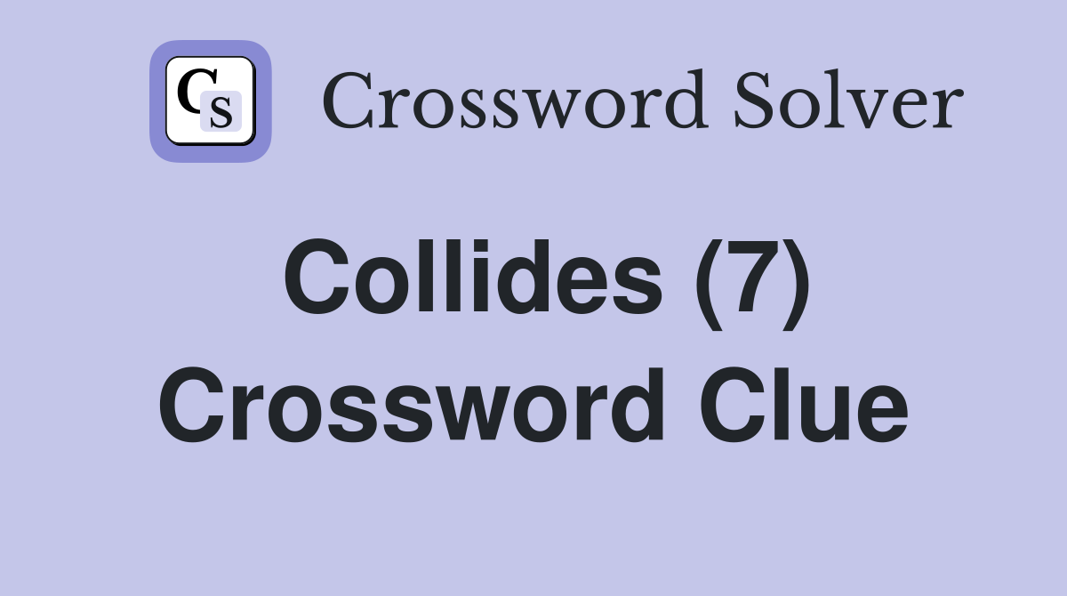 Collides (7) Crossword Clue