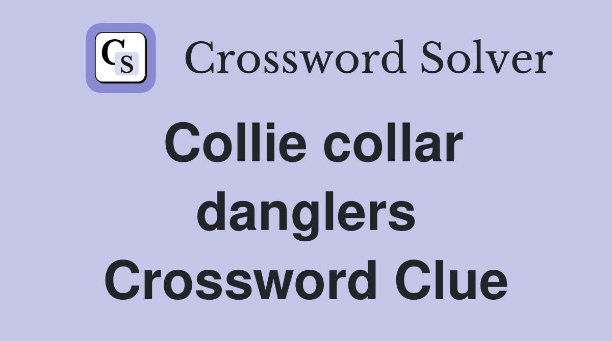 Collie collar danglers Crossword Clue