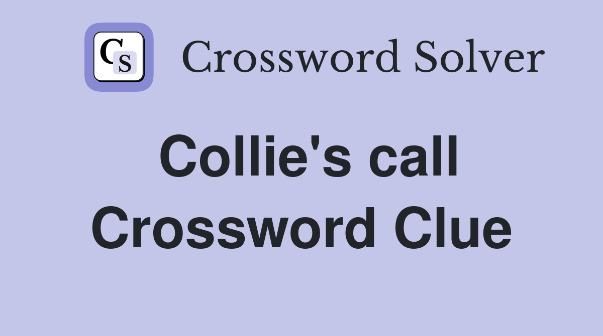 Collie's call Crossword Clue