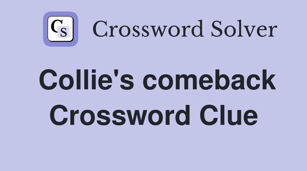 Collie's comeback Crossword Clue
