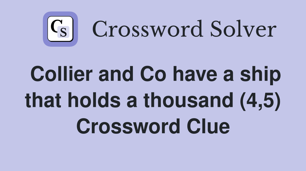 Collier and Co have a ship that holds a thousand (4,5) Crossword Clue