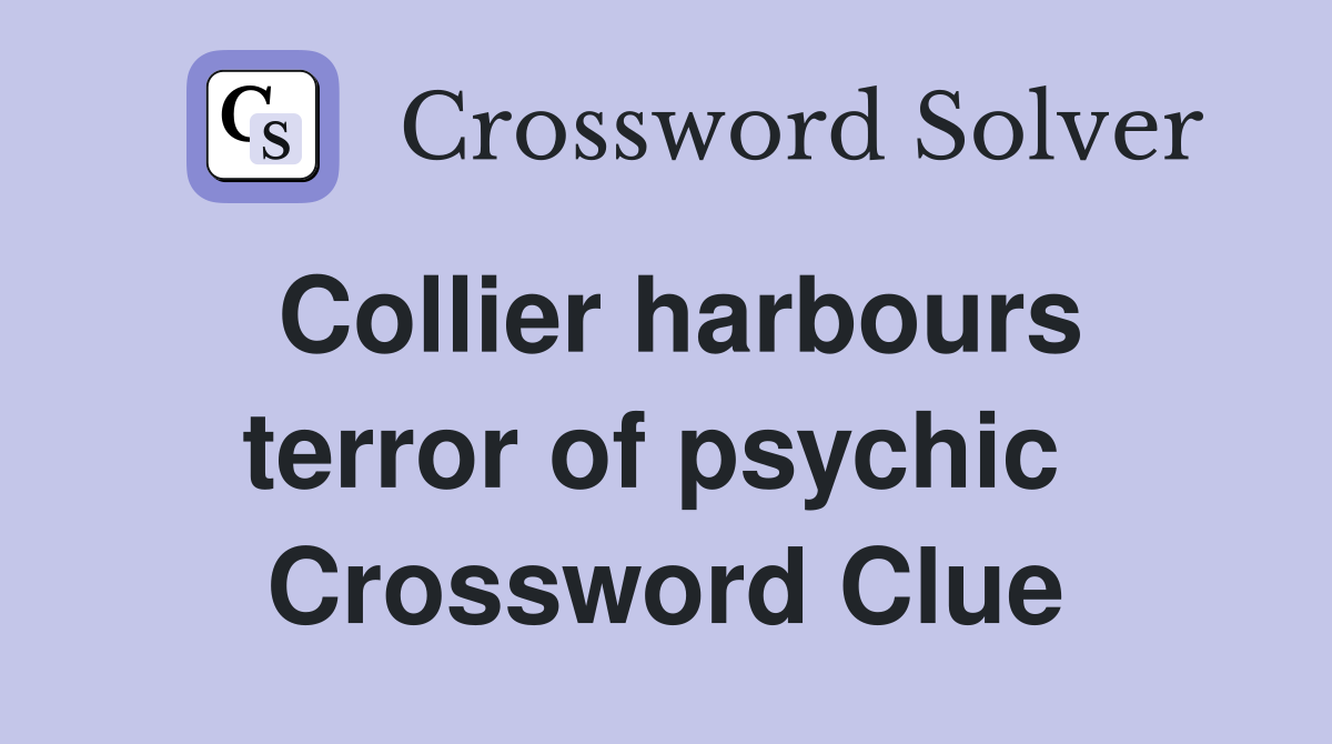 Collier harbours terror of psychic  Crossword Clue