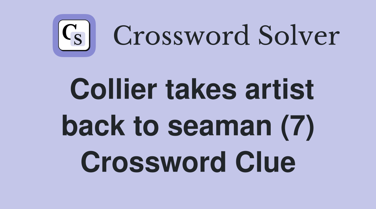 Collier takes artist back to seaman (7) Crossword Clue