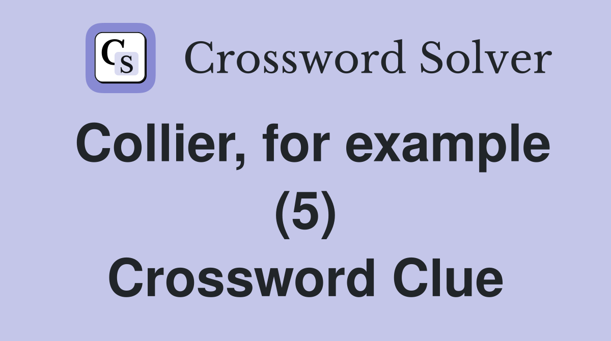 Collier, for example (5) Crossword Clue