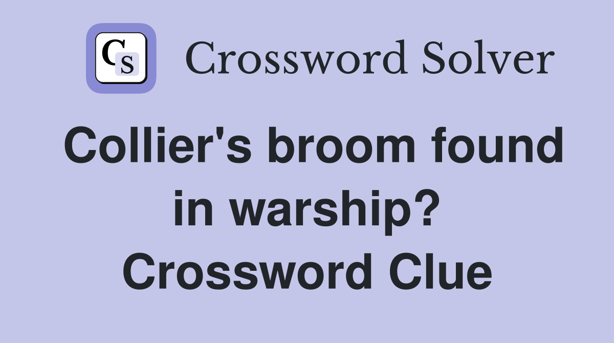 Collier's broom found in warship? Crossword Clue