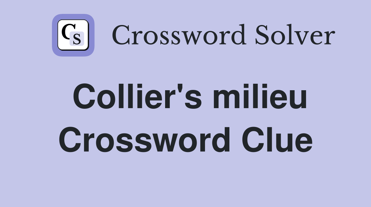 Collier's milieu Crossword Clue