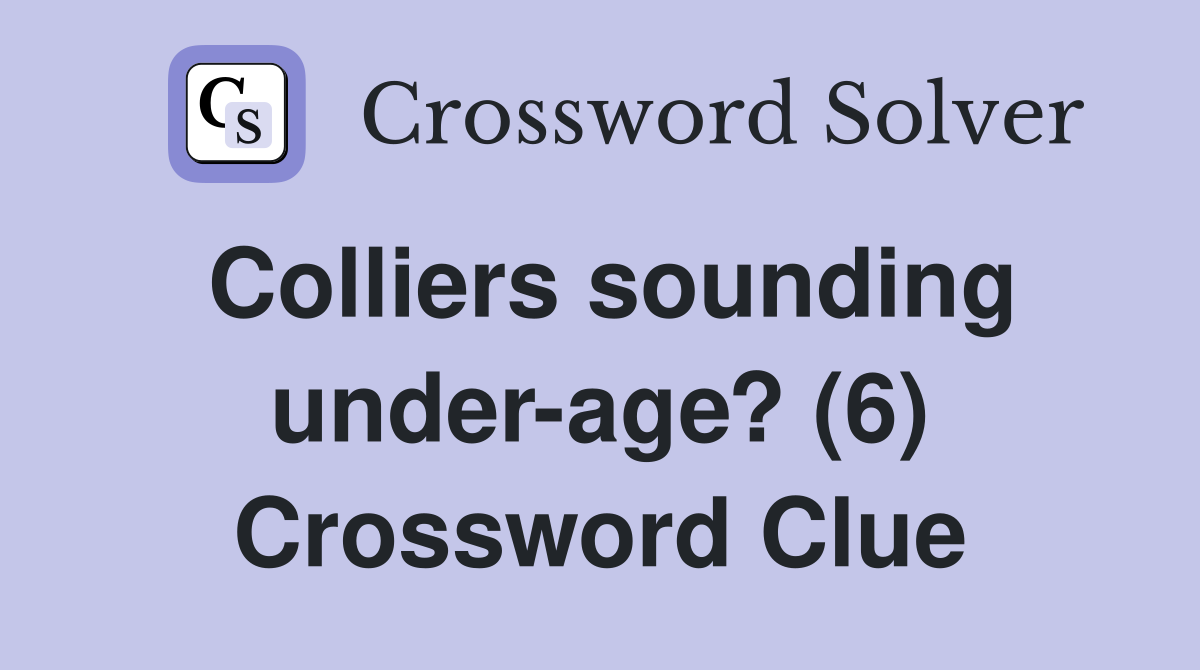 Colliers sounding under-age? (6) Crossword Clue