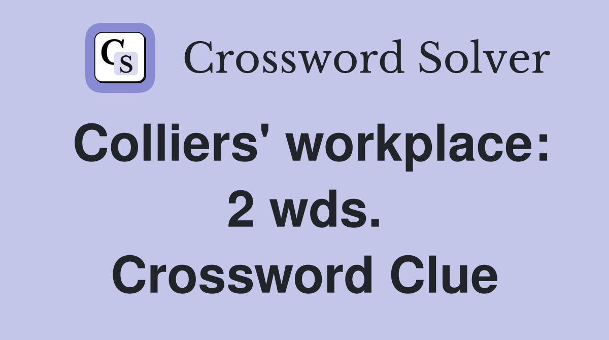 Colliers' workplace: 2 wds. Crossword Clue