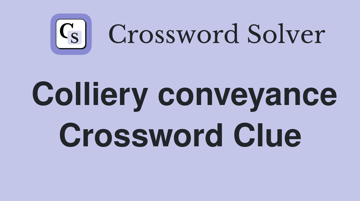 Colliery conveyance Crossword Clue