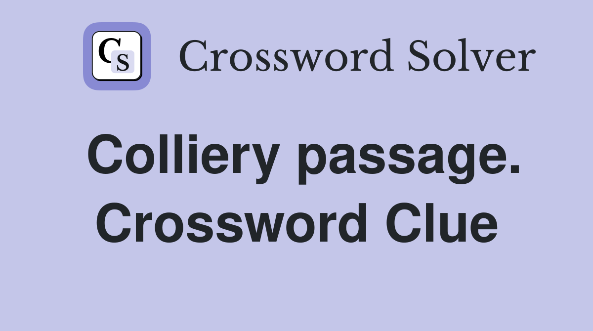 Colliery passage. Crossword Clue