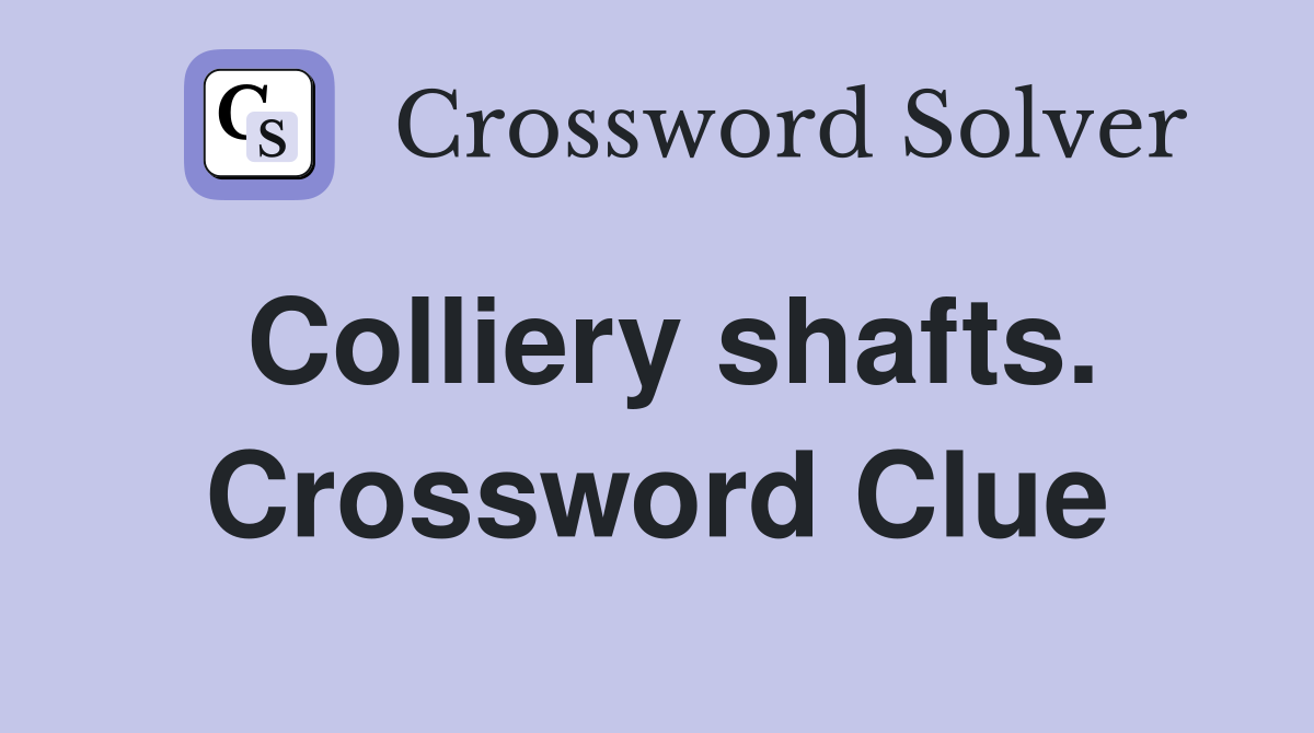 Colliery shafts. Crossword Clue
