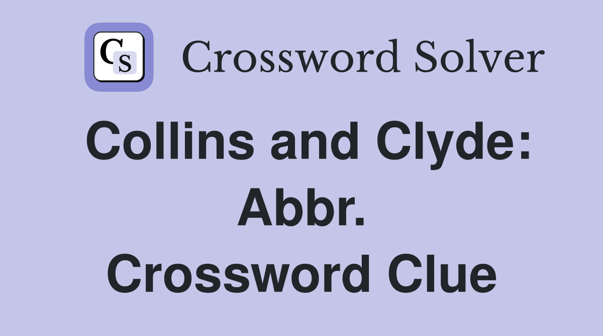 Collins and Clyde: Abbr. Crossword Clue