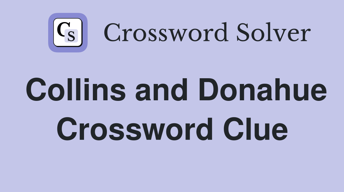 Collins and Donahue Crossword Clue