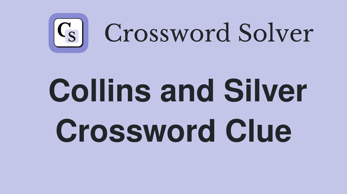 Collins and Silver Crossword Clue