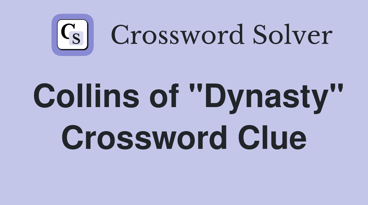 Collins of "Dynasty" Crossword Clue
