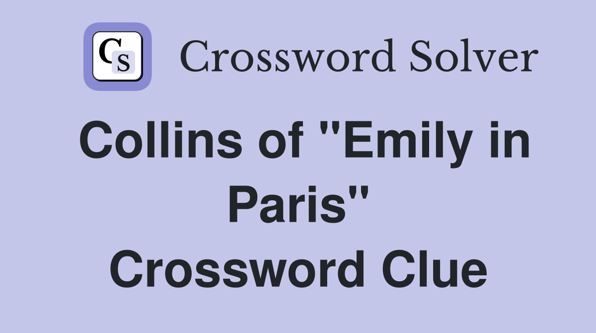 Collins of "Emily in Paris" Crossword Clue