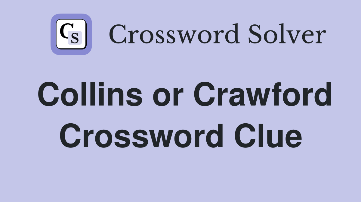 Collins or Crawford Crossword Clue