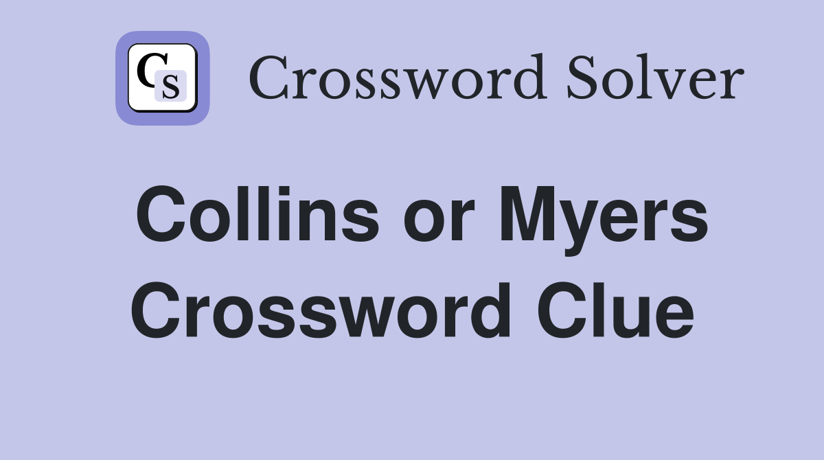 Collins or Myers Crossword Clue