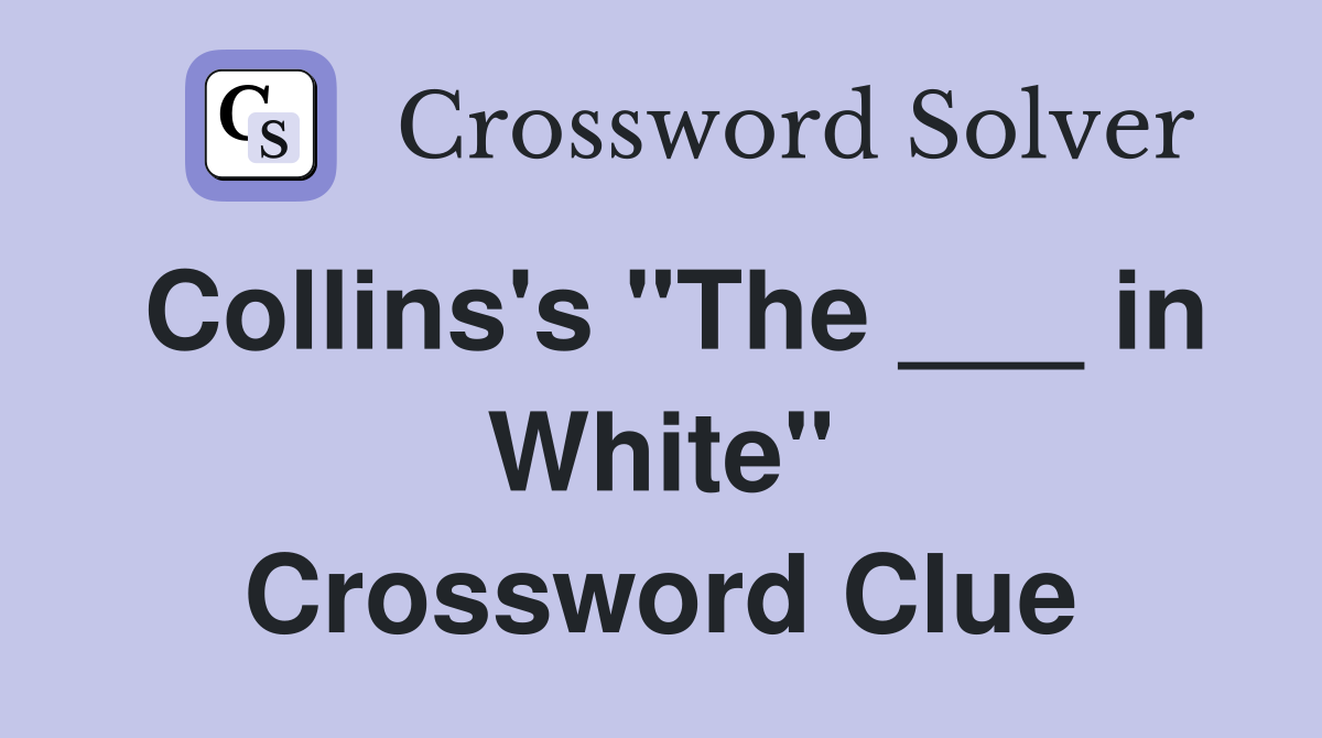 Collins's "The ___ in White" Crossword Clue