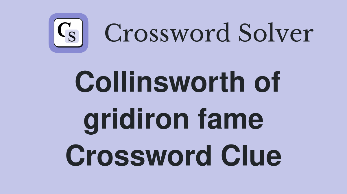 Collinsworth of gridiron fame Crossword Clue
