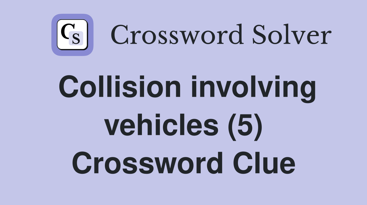 Collision involving vehicles (5) Crossword Clue
