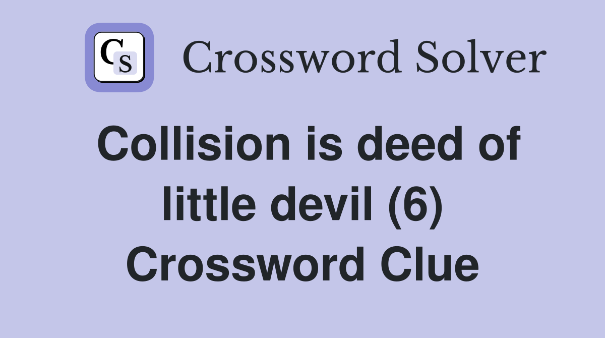 Collision is deed of little devil (6) Crossword Clue