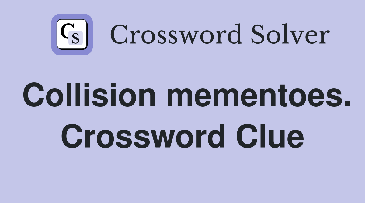 Collision mementoes. Crossword Clue
