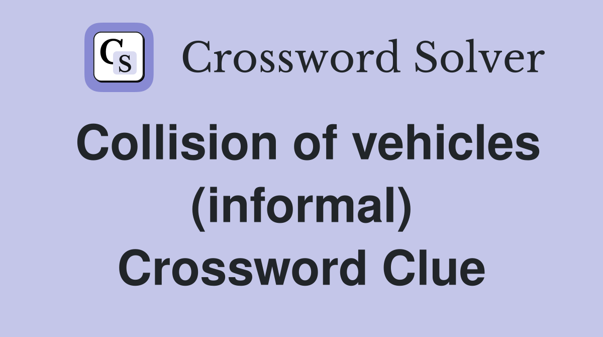 Collision of vehicles (informal) Crossword Clue