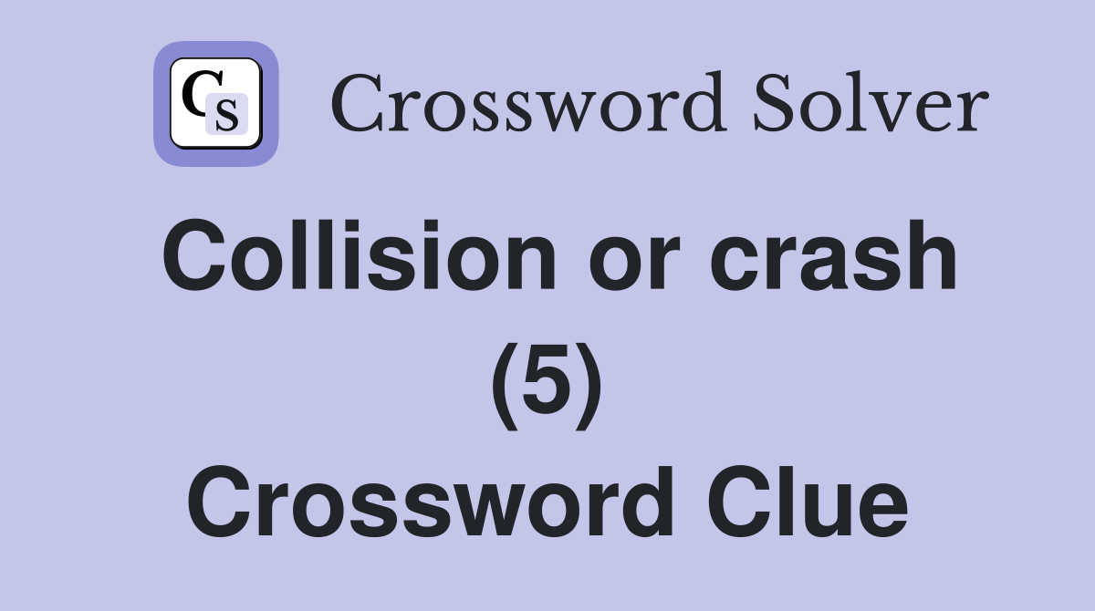 Collision or crash (5) Crossword Clue