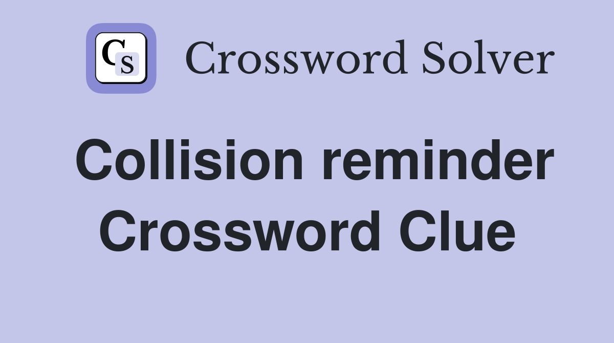 Collision reminder Crossword Clue