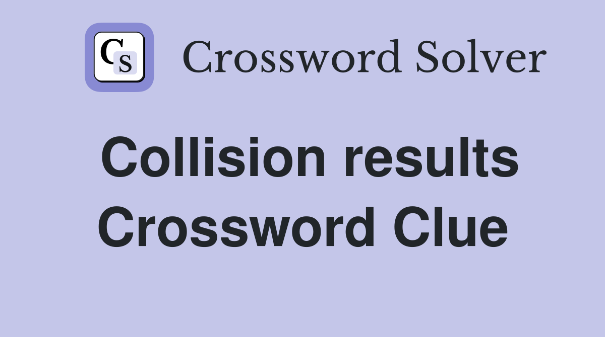 Collision results Crossword Clue