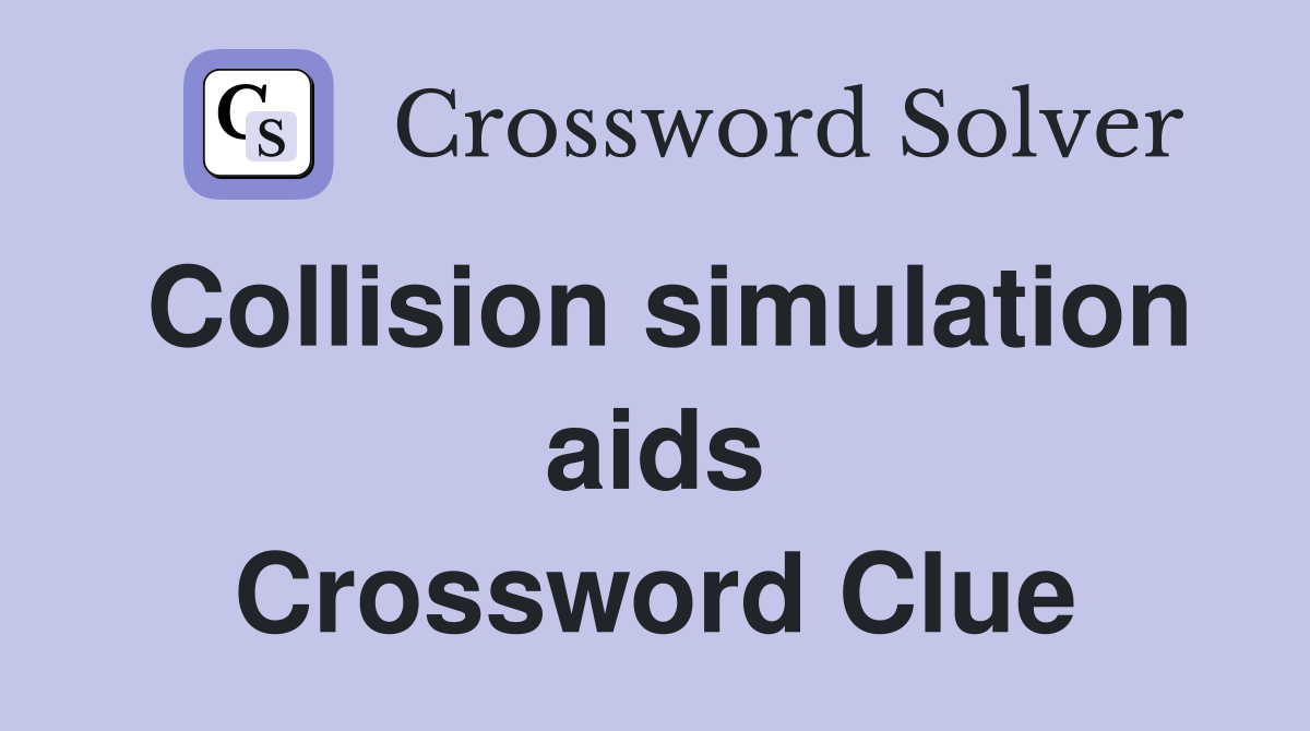 Collision simulation aids Crossword Clue