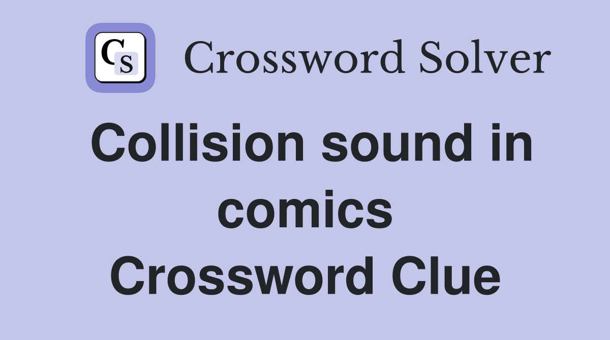 Collision sound in comics Crossword Clue
