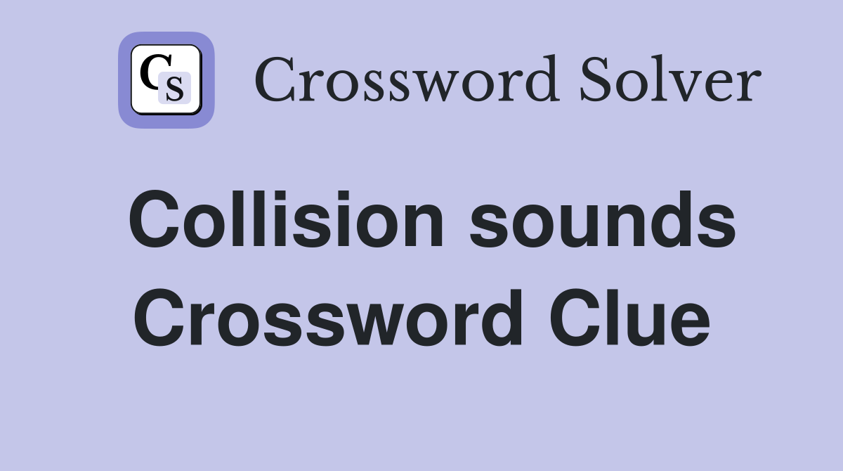 Collision sounds Crossword Clue